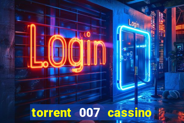 torrent 007 cassino royale legendado